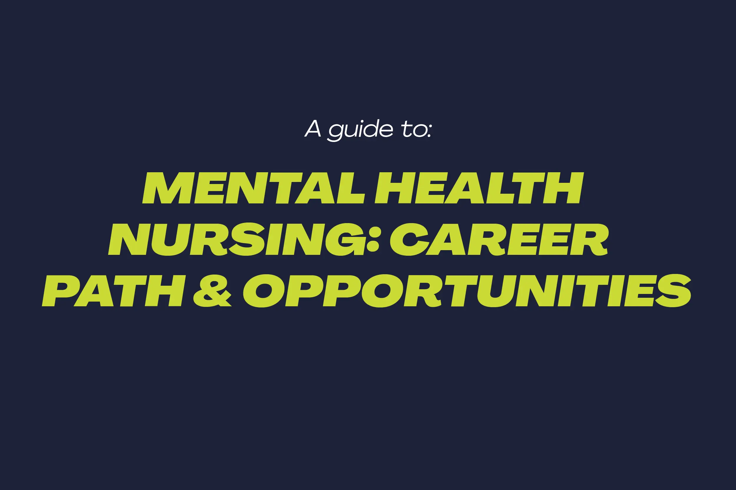 View Guide to Mental Health Nursing: Career Path & Opportunities